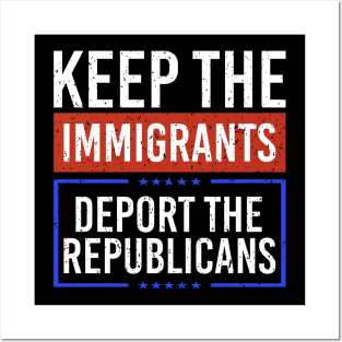 Keep the Immigrants Deport The Republicans Posters and Art